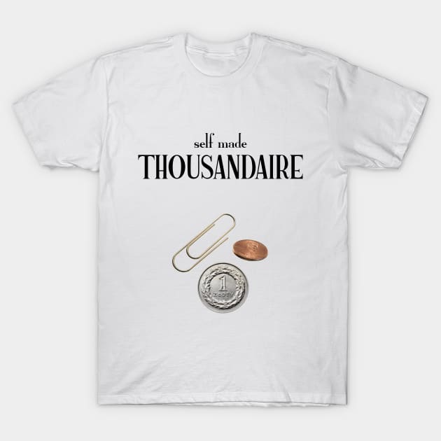 Self made Thousandaire T-Shirt by Made by Popular Demand